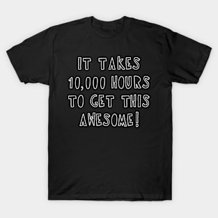 Takes 10,000 Hours To Get This Awesome T-Shirt